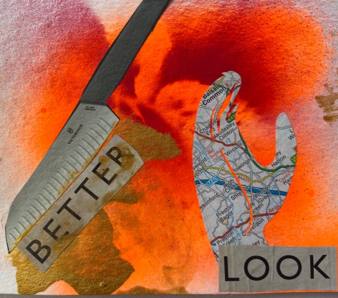 A collage image comprising of a orange, red watercolour background, a large kitchen knife, a hand shape cut from the section of a map and the newspaper clipped words: Better and Look.