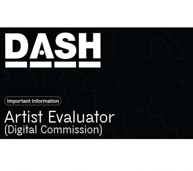 A black background with white text that reads DASH Open Call, Artist Evaluator (Digital Commission) Underlining open call is a thin white arrow point to the words in thin, small whit text; deadline 4 July.