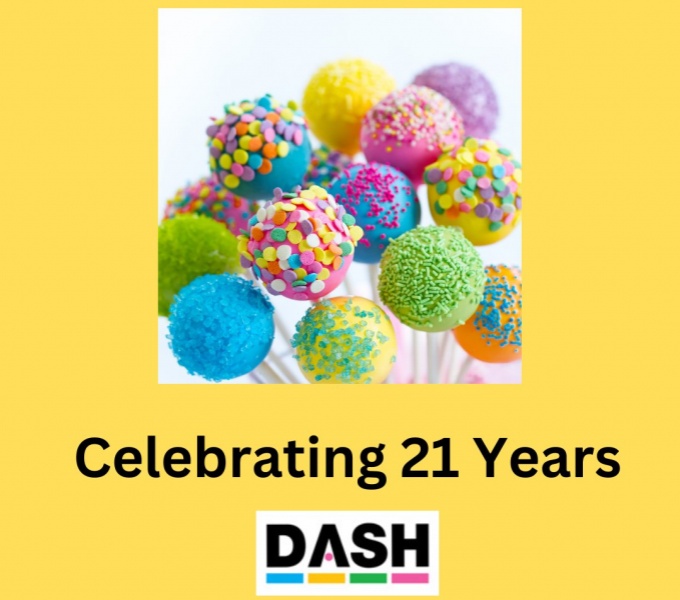 A yellow background with an image of several lollipop cakes in assorted colours and sprinkles. Below in black text are the words: Celebrating 21 Years. At the bottom of the image is the DASH logo in black text with a blue, yellow, green and pink dash.