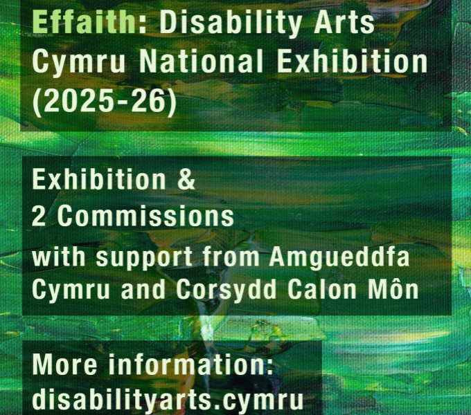 cropped image of green text over a darker green background, reads Effaith: Disability Arts Cymru Exhibition 2025-26,  Exhibition and 2 commissions