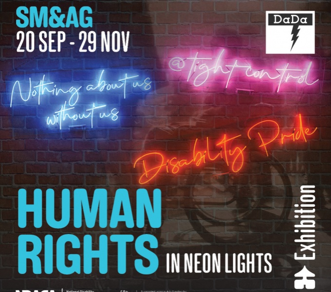 Exhibition poster. Featuring disability slogans in neon lights and the event details: SM&A, 20 Sept - 29 Nov in bold blue and white text in the top right. Below is the exhibition title: Human Rights in Neon Lights. 