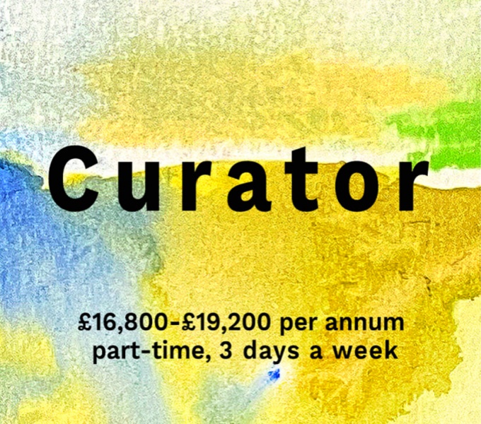 A painted watercolour background of yellow with hints of green and blue. Overlaid in bold, black text is the word curator. Below reads: 16,800 - £19,200 per annum, part-time, 3 days a week.