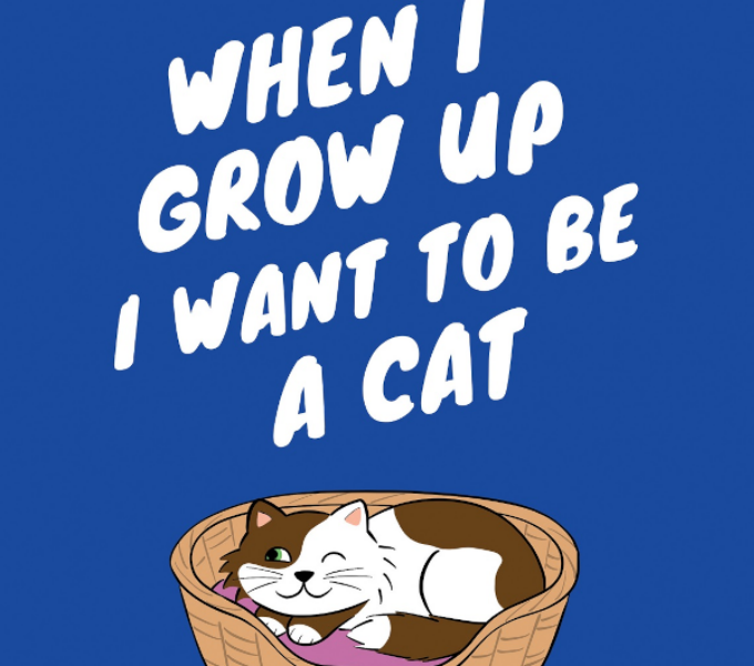 A blue background with white text that reads: when I grow up I want to be a cat. Below is a digital illustration of a cat in a basket.