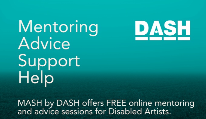 White text on a turquoise background reads MASH by DASH offers free online mentoring and advice Sessions for Disabled Artists. 